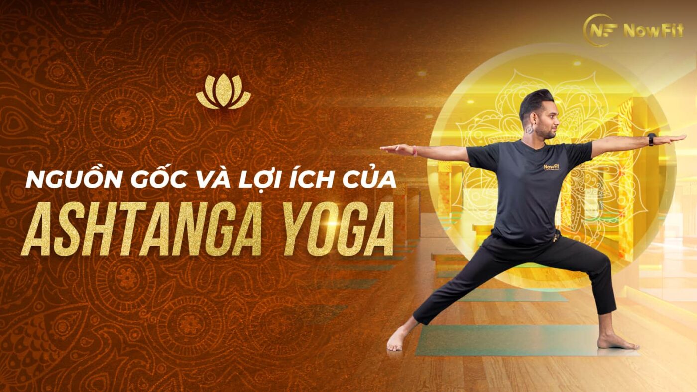 Nguồn gốc và lợi ích của Ashtanga yoga