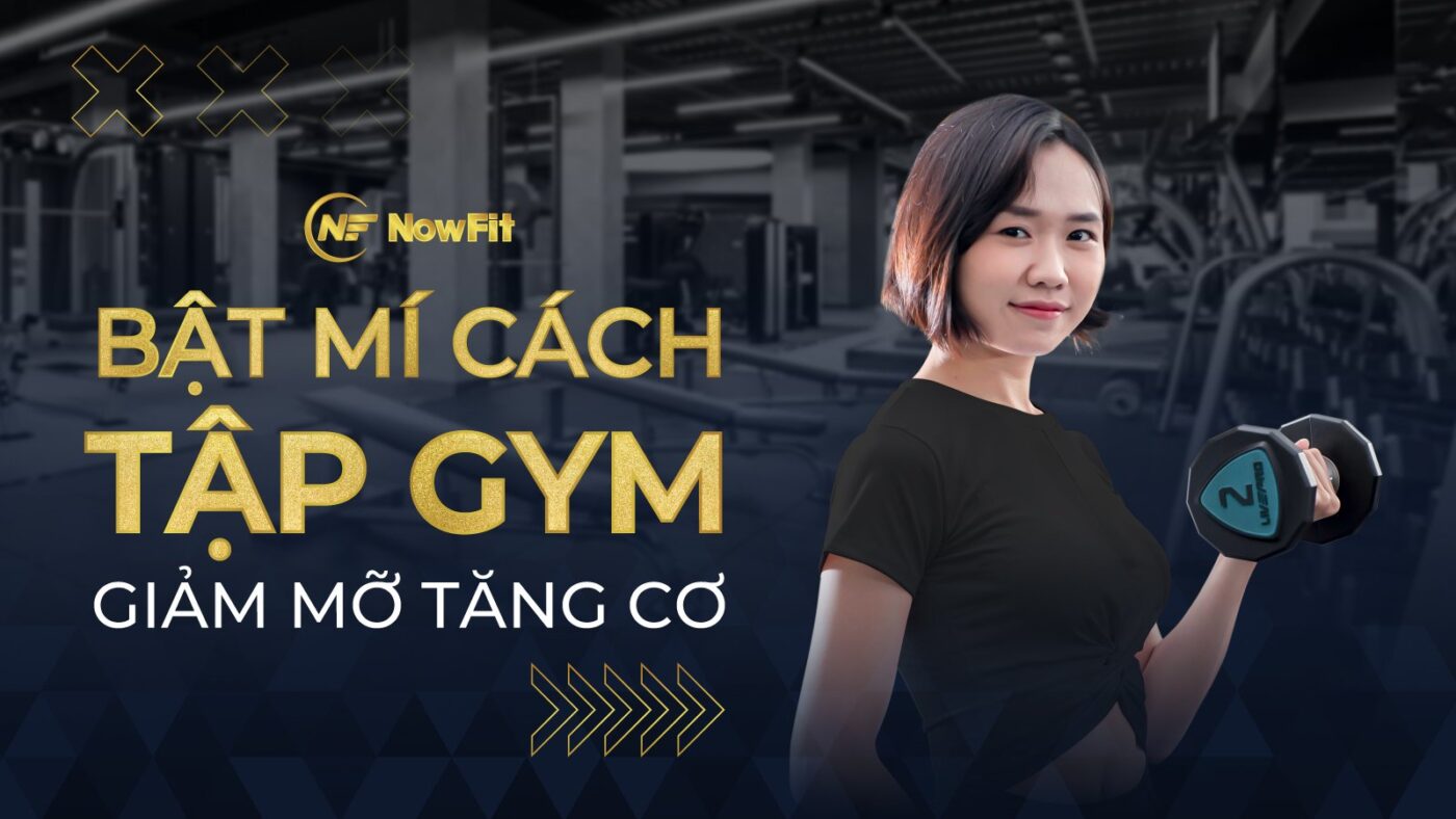 Bật mí cách tập Gym giảm mỡ tăng cơ hiệu quả nhất