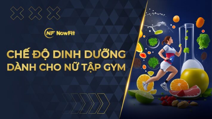 Chế độ dinh dưỡng dành cho nữ tập Gym