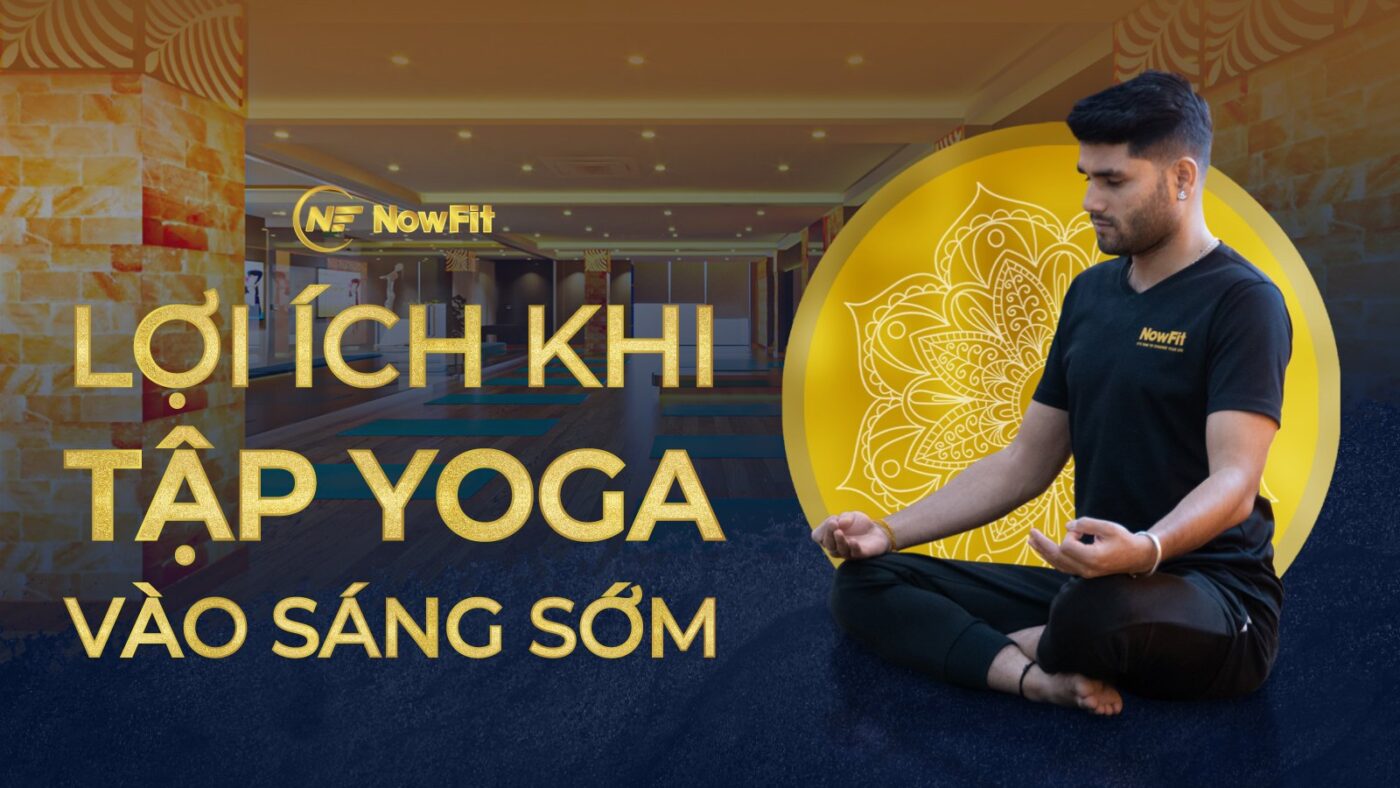 Lợi ích khi tập Yoga vào buổi sáng sớm