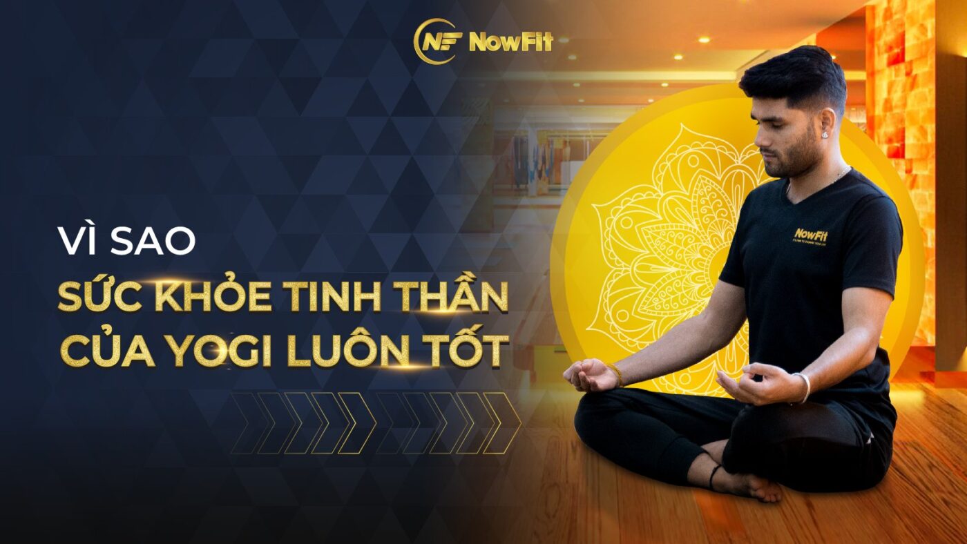 Vì sao sức khỏe tinh thần của Yogi luôn tốt