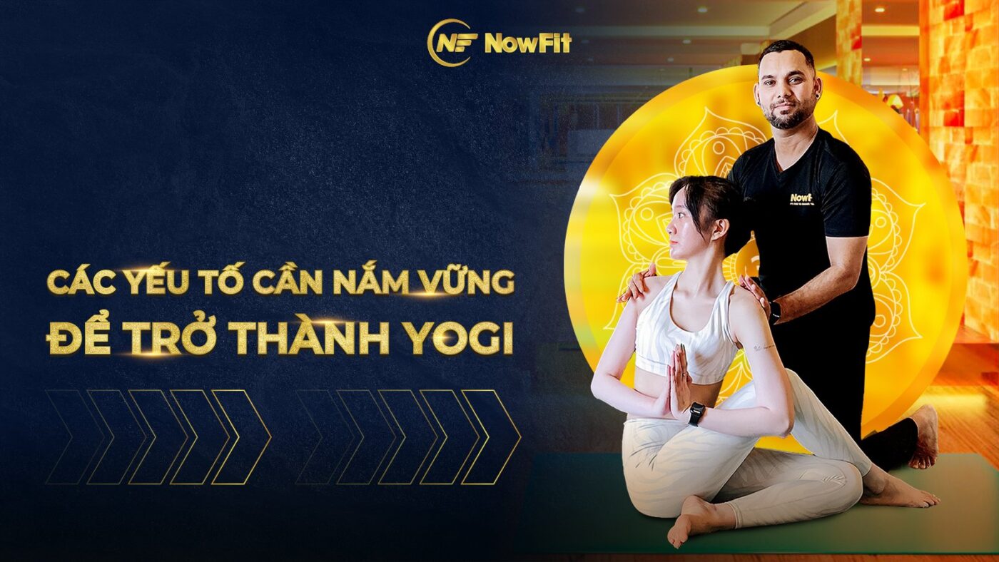 Yếu tố cần nắm vững để trở thành yogi