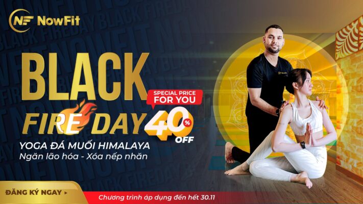 BLACK FIRE DAY GIẢM 40% CHO TẤT CẢ BỘ MÔN TẠI NOWFIT