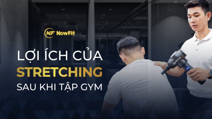 Lợi ích của Stretching sau khi tập Gym