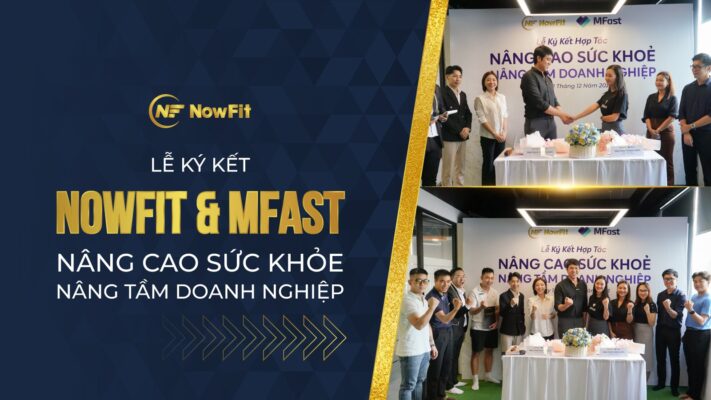 Lễ ký kết NowFit & MFast chủ đề Nâng cao sức khỏe - Nâng tầm doanh nghiệp